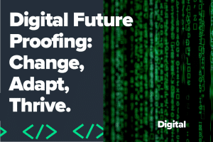 Digital Future Proofing: Change, Adapt, Thrive