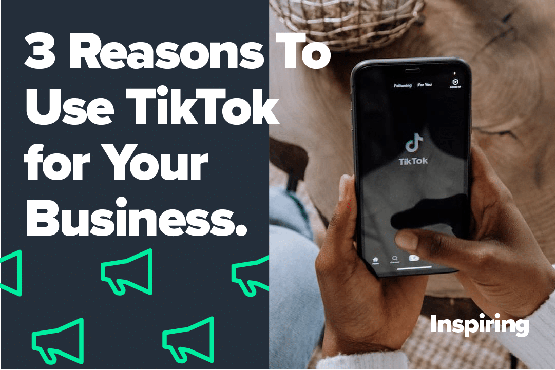 3 Reasons To Use TikTok for Your Business