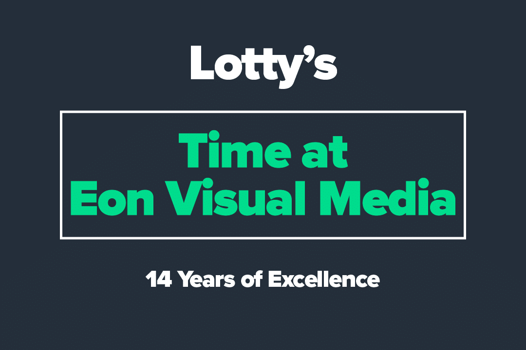 Lotty’s Time at Eon!