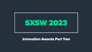 Innovation Awards at SXSW: Part Two