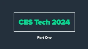 CES Tech 2024 – Part One