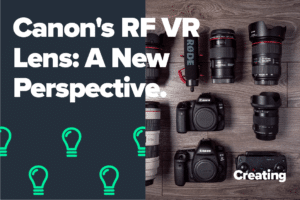 Canon’s RF VR Lens: A New Perspective